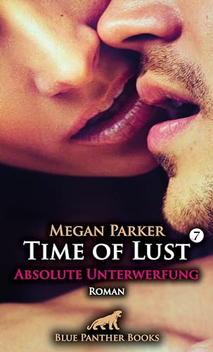 Time of Lust | Band 7 | Absolute Unterwerfung | Roman: Was kann sie tun, um wieder diese sexuelle Lust zu spüren ... von blue panther books