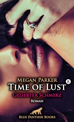 Time of Lust | Band 8 | Geliebter Schmerz | Roman: Sie vermisst seineunerbittliche Dominanz schmerzlich ... von Blue Panther Books