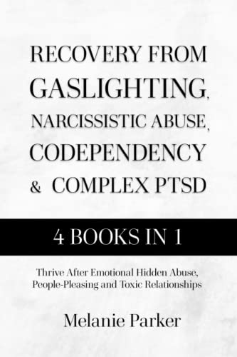 Recovery From Gaslighting, Narcissistic Abuse, Codependency & Complex PTSD: Thrive After Emotional Hidden Abuse, People-Pleasing and Toxic Relationships von Independently published