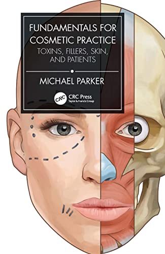 Fundamentals for Cosmetic Practice: Toxins, Fillers, Skin, and Patients von CRC Press
