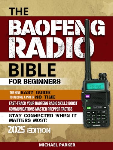 THE BAOFENG RADIO BIBLE: Essential Ultimate Guerrilla’s Guide for Beginners to Advanced, Step-by-Step Manual to Becoming a Pro, Fortify Communications ... Secure and Self-Sufficient Living, Band 1) von Independently published