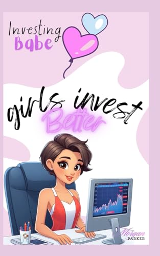 Investing Babe: A Woman's Guide to Building Wealth and Financial Freedom in the Stock Market, Forex Market and Beyond! von Independently published
