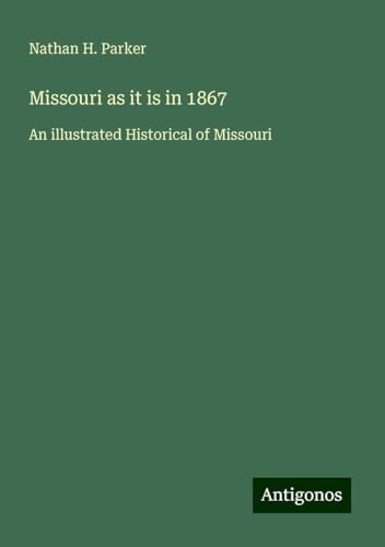 Missouri as it is in 1867: An illustrated Historical of Missouri