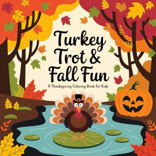 Turkey Trot & Fall Fun: A Thanksgiving Coloring Book for Kids