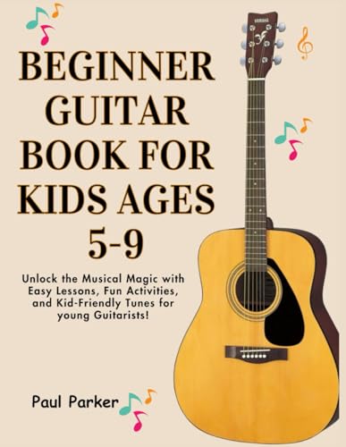 Beginner Guitar Book for Kids Ages 5-9: Unlock the Musical Magic with Easy Lessons, Fun Activities, and Kid-Friendly Tunes for young Guitarists! von Independently published