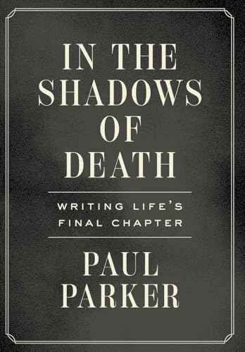 In the Shadows of Death: Writing Life's Final Chapter In the Shadows of Death: Writing Life's Final Chapter von Houndstooth Press