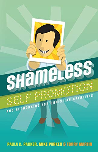 Shameless Self Promotion: and Networking for Christian Creatives Shameless Self Promotion: and Networking for Christian Creatives von Wordcrafts Press