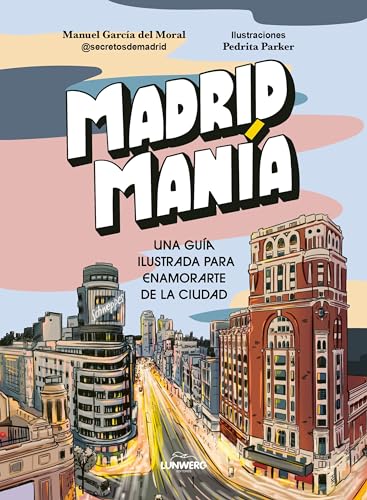 MadridManía: Una guía ilustrada para enamorarte de la ciudad (Guías ilustradas) von Lunwerg Editores