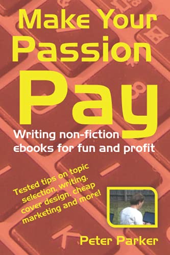 Make Your Passion Pay: Writing non-fiction ebooks for fun and profit von Independently published