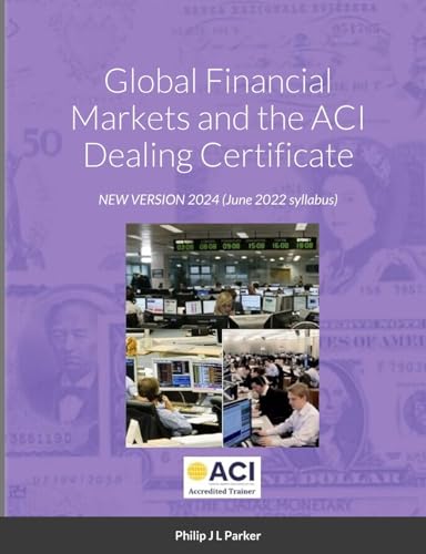 Global Financial Markets and the ACI Dealing Certificate: NEW VERSION 002-101 July 2020 syllabus: January 2022 syllabus