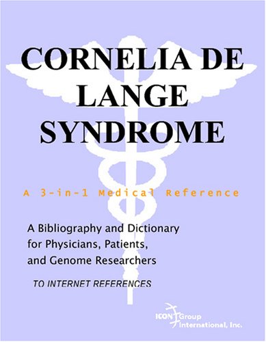 Cornelia de Lange Syndrome - A Bibliography and Dictionary for Physicians, Patients, and Genome Researchers von ICON Group International, Inc