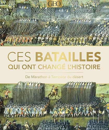 Ces batailles qui ont changé l'histoire: De Marathon à Tempête du Désert