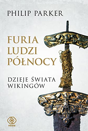Furia ludzi Północy: Dzieje świata wikingów von Rebis