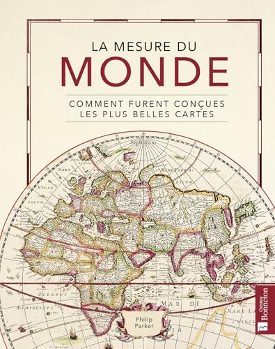 La mesure du Monde. Comment furent conçues les plus belles cartes La mesure du Monde. Comment furent conçues les plus belles cartes von BONNETON