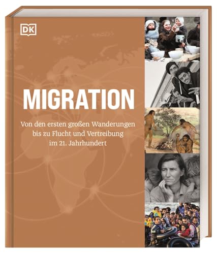 Migration: Von den ersten großen Wanderungen bis zu Flucht und Vertreibung im 21. Jahrhundert. Visuelles Nachschlagewerk mit Karten und Fotografien Migration: Von den ersten großen Wanderungen bis zu Flucht und Vertreibung im 21. Jahrhundert. Visuelles Nachschlagewerk mit Karten und Fotografien