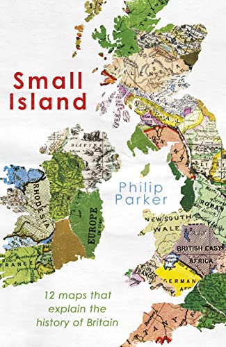 Small Island: 12 Maps That Explain The History of Britain (New History of Britain, 1) von Michael Joseph