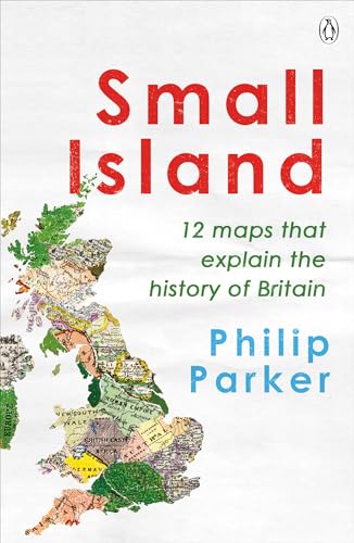 Small Island: 12 Maps That Explain The History of Britain von Penguin