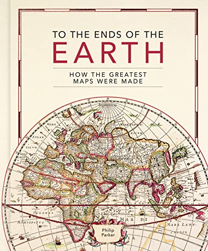 To the Ends of the Earth: How the greatest maps were made von Quarto