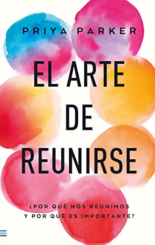 El arte de reunirse: ¿Cómo nos reunimos y por qué es importante? (Tendencias)