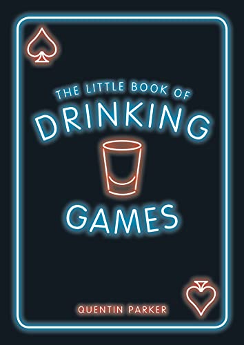 The Little Book of Drinking Games: The Weirdest, Most-Fun and Best-Loved Party Games from Around the World