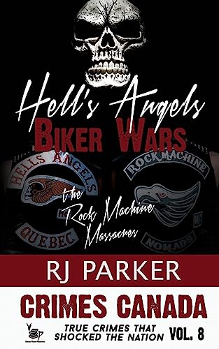 Hell's Angels Biker Wars: The Rock Machine Massacres (Crimes Canada: True Crimes That Shocked The Nation, Band 8)