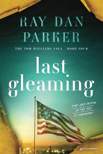 Last Gleaming: Love and Death in the Age of Pandemic (The Tom Williams Saga, Band 4) von Speaking Volumes, LLC