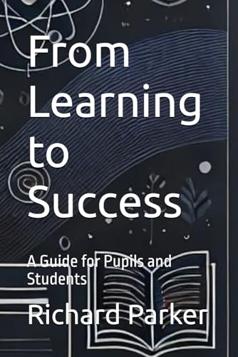 From Learning to Success: A Guide for Pupils and Students