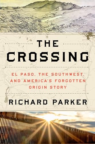 The Crossing: El Paso, the Southwest, and America's Forgotten Origin Story von Mariner Books
