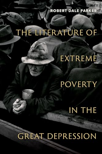 The Literature of Extreme Poverty in the Great Depression von Oxford University Press Inc