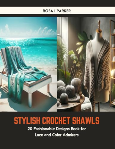 Stylish Crochet Shawls: 20 Fashionable Designs Book for Lace and Color Admirers von Independently published