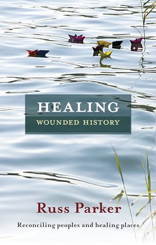 Healing Wounded History: Reconciling Peoples and Healing Places von SPCK Publishing
