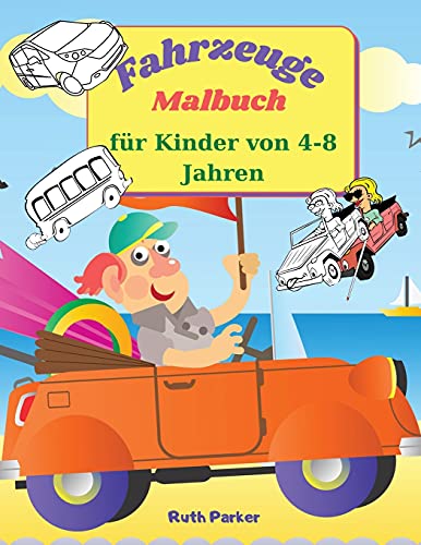 Fahrzeuge Malbuch für Kinder von 4-8 Jahren: Lustiges Kindermalbuch für Kinder und Jugendliche zum Ausmalen - 21,6 x 28 cm, 45 Seiten zum Ausmalen und Lernen über Autos und LKWs