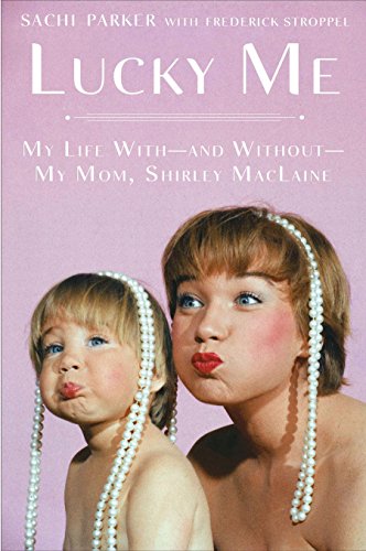 Lucky Me: My Life With-and Without-My Mom, Shirley MacLaine
