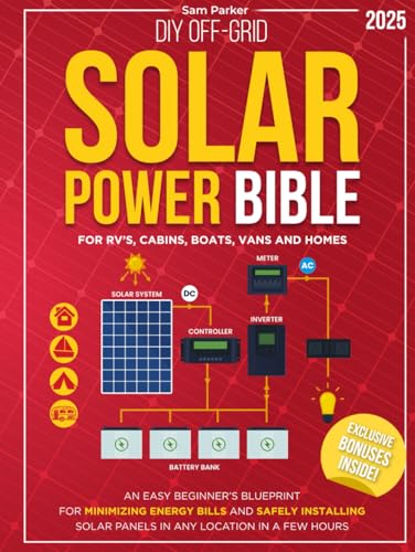 DIY Off-Grid Solar Power Bible: Beginner’s Blueprint for Minimizing Energy Bills and Safely Installing Solar Panels in Any Location in a Few Hours von Independently published