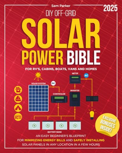DIY Off-Grid Solar Power Bible: Beginner’s Blueprint for Minimizing Energy Bills and Safely Installing Solar Panels in Any Location in a Few Hours von Independently published