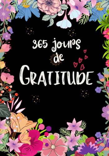 365 JOURS DE GRATITUDE: carnet de gratitude à remplir pour cultiver la bienveillance, apprécier les joies du quotidien et atteindre le bonheur grâce ... | Pensées positives, Gentillesse, Indulgence 365 JOURS DE GRATITUDE: carnet de gratitude à remplir pour cultiver la bienveillance, apprécier les joies du quotidien et atteindre le bonheur grâce ... | Pensées positives, Gentillesse, Indulgence