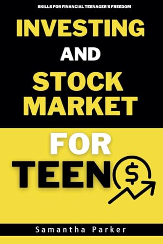 Ultimate Investment Guide and Stock Market for Teens: Money Management, Maker, Saving, Budgeting, and Investing Skills for Financial Teenager's Freedom Ultimate Investment Guide and Stock Market for Teens: Money Management, Maker, Saving, Budgeting, and Investing Skills for Financial Teenager's Freedom