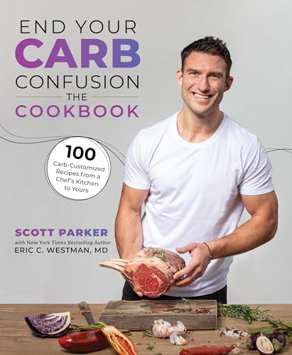 End Your Carb Confusion: The Cookbook: 100 Carb-Customized Recipes from a Chef's Kitchen to Yours