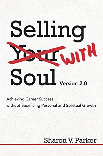 Selling with Soul: Achieving Career Success Without Sacrificing Personal and Spiritual Growth von iUniverse