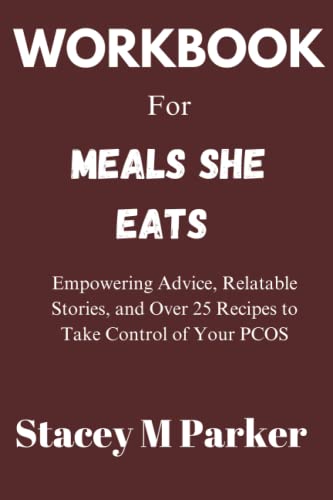 Workbook for Meals She Eats: Empowering Advice, Relatable Stories, and Over 25 Recipes to Take Control of Your PCOS von Independently published