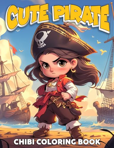 Cute Pirate - Chibi Coloring Book: Set Sail with Tiny Pirates Coloring Pages Adorable Characters Designs for All Ages Fun and Creativity