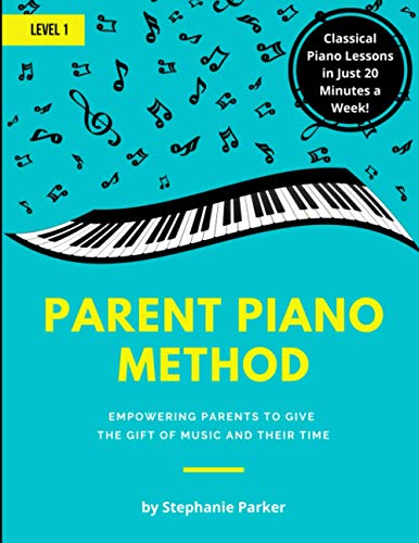 Parent Piano Method - Level 1: Empowering Parents To Give The Gift of Music and Their Time von Parker Music Academy