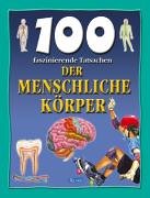 100 faszinierende Tatsachen - Der menschliche Körper