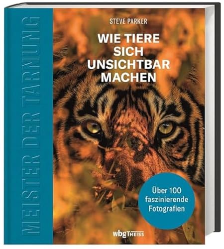 Meister der Tarnung. Wie Tiere sich unsichtbar machen. Tarntracht, Warntracht, Mimikry: 100 tierische Überlebensstrategien. Bildband mit 130 faszinierenden Tierfotografien. von Wbg Theiss