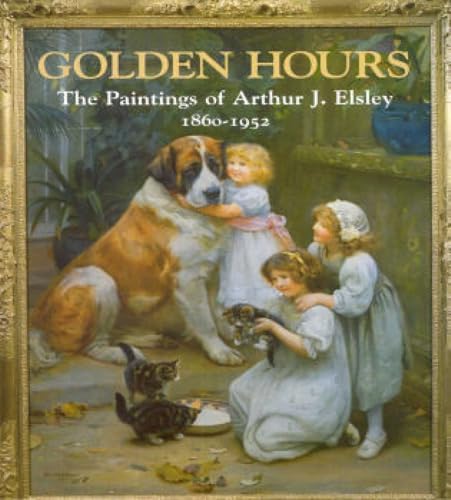 Golden Hours: Paintings of Arthur J.Elsley, 1860-1952 von Richard Dennis Publications Di
