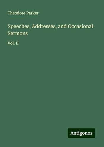 Speeches, Addresses, and Occasional Sermons: Vol. II