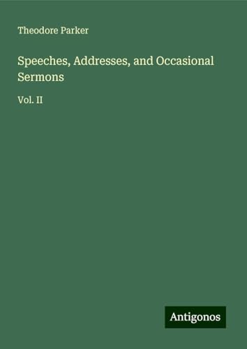 Speeches, Addresses, and Occasional Sermons: Vol. II