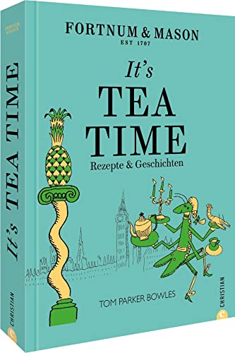 Englisches Kochbuch – Fortnum & Mason: It’s Tea Time!: Vom Frühstück über den Afternoon Tea bis zur Bedtime. 55 britische Rezepte für die perfekte English tea time. von Christian