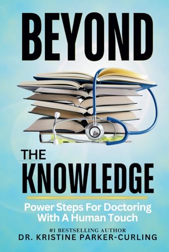 Beyond The Knowledge: Power Steps On Doctoring With A Human Touch von Universal Impact Press