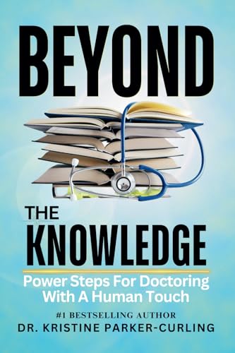 Beyond The Knowledge: Power Steps On Doctoring With A Human Touch von Universal Impact Press